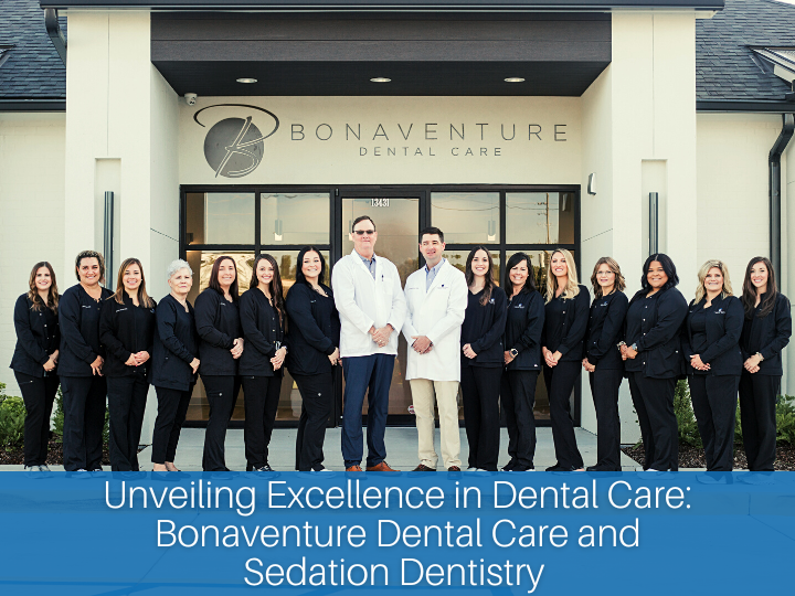 Unveiling Excellence in Dental Care: Bonaventure Dental Care and Sedation Dentistry in Baton Rouge